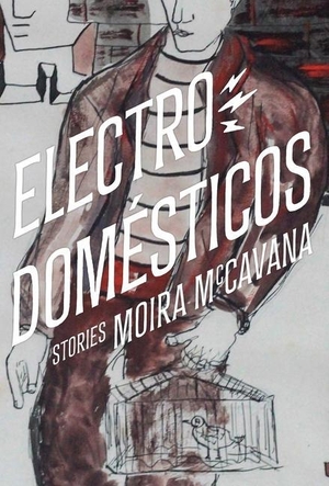 McCavana, Moira. Electrodomésticos - Stories. Sarabande Books, 2024.