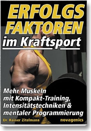 Zitelmann, Rainer. Erfolgsfaktoren im Kraftsport - Mehr Muskeln mit Kompakt-Training, Intensitätstechniken und mentaler Programmierung. Novagenics, 2014.