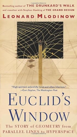 Mlodinow, Leonard. Euclid's Window - The Story of Geometry from Parallel Lines to Hyperspace. Free Press, 2002.
