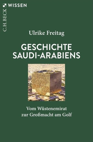 Freitag, Ulrike. Geschichte Saudi-Arabiens - Vom Wüstenemirat zur Großmacht am Golf. C.H. Beck, 2026.