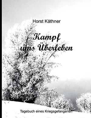 Käthner, Horst. Kampf ums Überleben. Books on Demand, 2022.