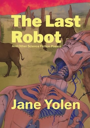 Yolen, Jane. The Last Robot and Other Science Fiction Poems. New Curiosity Shop, 2024.