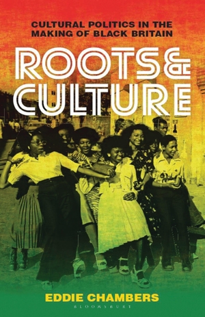 Chambers, Eddie. Roots & Culture - Cultural Politics in the Making of Black Britain. Bloomsbury Publishing PLC, 2017.