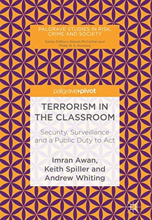 Awan, Imran / Whiting, Andrew et al. Terrorism in the Classroom - Security, Surveillance and a Public Duty to Act. Springer International Publishing, 2018.