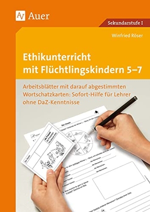 Röser, Winfried. Ethikunterricht mit Flüchtlingskindern 5-7 - Arbeitsblätter mit darauf abgestimmten Wortschatzkarten. Sofort-Hilfe für Lehrer ohne DaZ-Kenntnisse (5. bis 7. Klasse). Auer Verlag i.d.AAP LW, 2017.