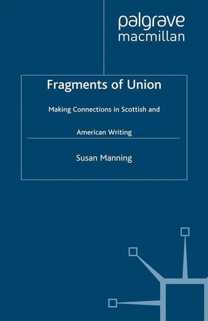 Manning, S.. Fragments of Union - Making Connections in Scottish and American Writing. Palgrave Macmillan UK, 2001.