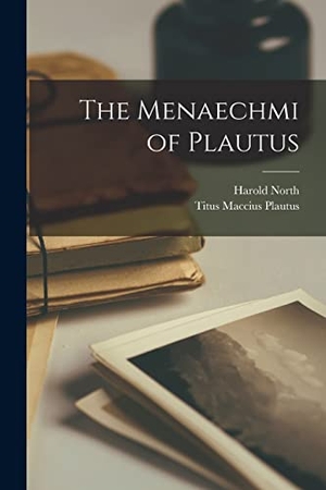 Plautus, Titus Maccius / Harold North Fowler. The Menaechmi of Plautus. Creative Media Partners, LLC, 2022.
