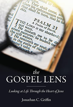 Griffin, Jonathan C. The Gospel Lens - Looking at Life Through the Heart of Jesus. Lucid Books, 2022.