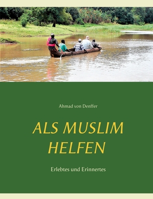 Denffer, Ahmad Von. Als Muslim helfen - Erlebtes und Erinnertes. Books on Demand, 2020.