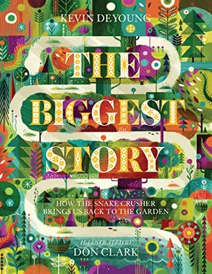 Deyoung, Kevin. The Biggest Story - How the Snake Crusher Brings Us Back to the Garden. Crossway, 2015.