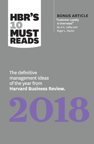 Review, Harvard Business / Porter, Michael E. et al. HBR's 10 Must Reads 2018 - The Definitive Management Ideas of the Year from Harvard Business Review (with bonus article "Customer Loyalty Is Overrated") (HBR's 10 Must Reads). Harvard Business Review Press, 2017.