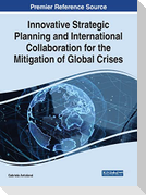 Innovative Strategic Planning and International Collaboration for the Mitigation of Global Crises