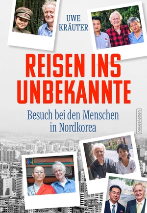 Kräuter, Uwe. Reisen ins Unbekannte - Besuch bei den Menschen in Nordkorea. Neues Leben, Verlag, 2023.