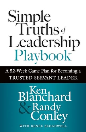 Blanchard, Ken / Randy Conley. Simple Truths of Leadership Playbook - A 52-Week Game Plan for Becoming a Trusted Servant Leader. Berrett-Koehler Publishers, 2023.