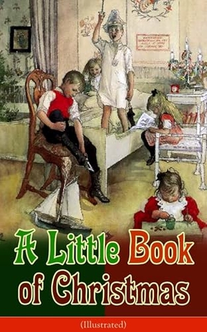 Bangs, John Kendrick. A Little Book of Christmas (Illustrated) - Children's Classic - Humorous Stories & Poems for the Holiday Season: A Toast to Santa Clause, a Merry Christmas Pie, a Holiday Wish.... E-Artnow, 2019.