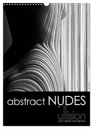 Allgaier, Ulrich. abstract NUDES / UK Version (Wall Calendar 2024 DIN A3 portrait), CALVENDO 12 Month Wall Calendar - Modern nude photography in aesthetic abstraction, playing with lines and bodies. Calvendo, 2023.