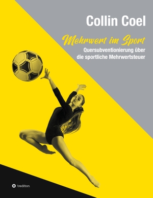 Coel, Collin. Mehrwert im Sport - Quersubventionierung über die sportliche Mehrwertsteuer. tredition, 2021.