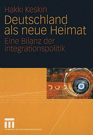 Hakki Keskin. Deutschland als neue Heimat - Eine Bilanz der Integrationspolitik. VS Verlag für Sozialwissenschaften, 2005.