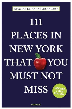 Elikann, Jo-Anne / Susan Lusk. 111 Places in New York That You Must Not Miss - Travel Guide. Emons Verlag, 2024.