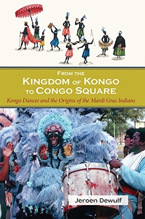 Dewulf, Jeroen. From the Kingdom of Kongo to Congo Square: Kongo Dances and the Origins of the Mardi Gras Indians. University of Louisiana, 2017.