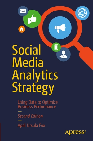 Fox, April Ursula. Social Media Analytics Strategy - Using Data to Optimize Business Performance. Apress, 2022.