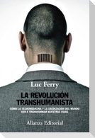 La revolución transhumanista : cómo la tecnomedicina y la uberización del mundo van a transformar nuestras vidas