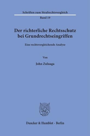 Zuluaga, John. Der richterliche Rechtsschutz bei Grundrechtseingriffen. - Eine rechtsvergleichende Analyse.. Duncker & Humblot GmbH, 2023.