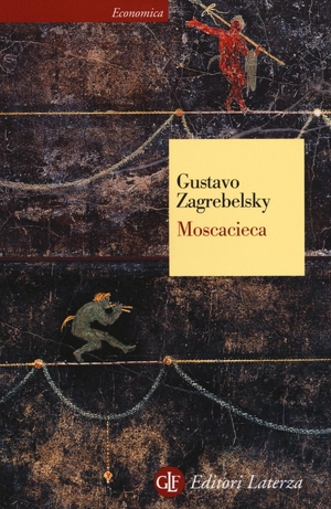 Zagrebelsky, Gustavo. Moscacieca. Laterza, 2017.
