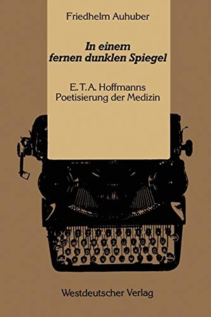 Auhuber, Friedhelm. In einem fernen dunklen Spiegel - E. T. A. Hoffmanns Poetisierung der Medizin. VS Verlag für Sozialwissenschaften, 2012.