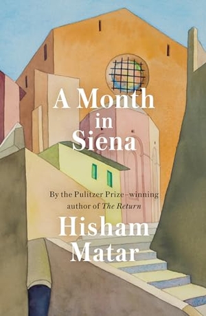 Matar, Hisham. A Month in Siena. RANDOM HOUSE, 2019.