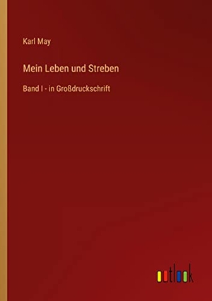 May, Karl. Mein Leben und Streben - Band I - in Großdruckschrift. Outlook Verlag, 2022.