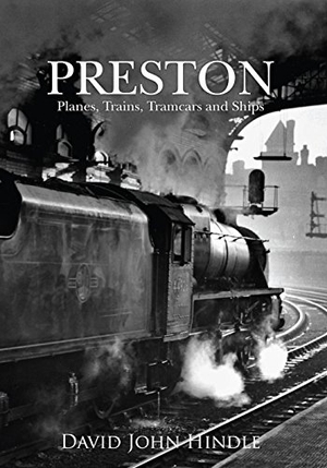 Hindle, John. Preston Planes, Trains, Tramcars and Ships. Amberley Publishing, 2015.