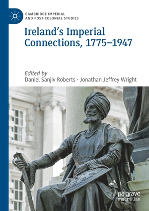 Wright, Jonathan Jeffrey / Daniel Sanjiv Roberts (Hrsg.). Ireland¿s Imperial Connections, 1775¿1947. Springer International Publishing, 2019.