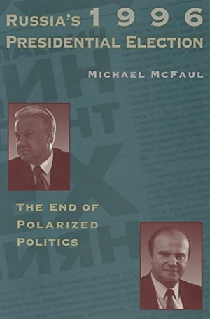 Mcfaul, Michael. Russia's 1996 Presidential Election - The End of Polarized Politics. Hoover Institution Press, 1997.