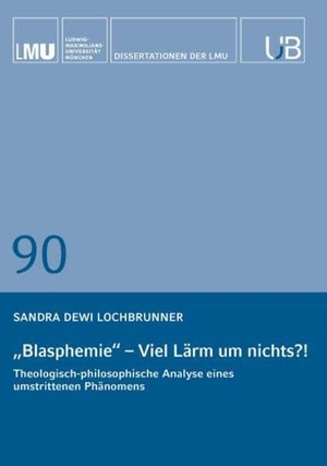 Lochbrunner, Sandra Dewi. Blasphemie - viel Lärm um nichts?! - Theologisch-Philosophische Analyse eines umstrittenen Phänomens. Buchschmiede, 2026.