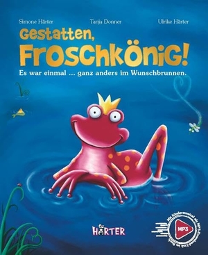 Härter, Simone. Gestatten, Froschkönig! - Es war einmal ... ganz anders im Wunschbrunnen.  mit Kindermusical als MP3-Download-Link im Buch. Härter Verlag, 2021.