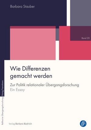 Stauber, Barbara. Wie Differenzen gemacht werden - Zur Politik relationaler Übergangsforschung. Ein Essay. Budrich, 2026.
