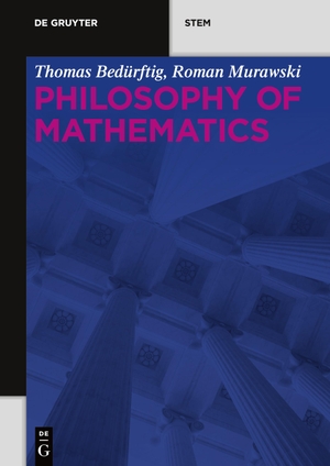 Bedürftig, Thomas / Roman Murawski. Philosophy of Mathematics. Gruyter, Walter de GmbH, 2018.