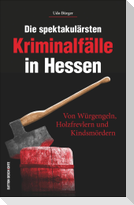 Die spektakulärsten Kriminalfälle in Hessen