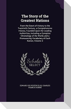 The Story of the Greatest Nations: From the Dawn of History to the Twentieth Century; a Comprehensive History, Founded Upon the Leading Authorities, I