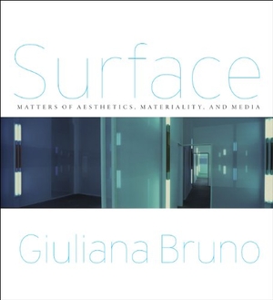 Bruno, Giuliana. Surface - Matters of Aesthetics, Materiality, and Media. University of Chicago Press, 2016.