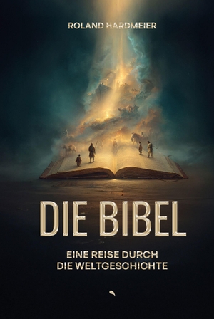 Hardmeier, Roland. Die Bibel. Eine Reise durch die Weltgeschichte.. fontis, 2026.