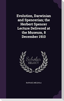 Evolution, Darwinian and Spencerian; the Herbert Spencer Lecture Delivered at the Museum, 8 December 1910