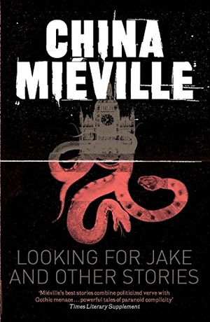 Miéville, China. Looking for Jake and Other Stories. Macmillan Publishers Int Ltd - MDL, 2011.