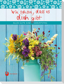 Wie schön, dass es dich gibt