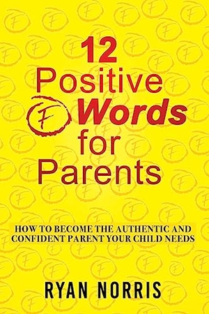 Norris, Ryan. 12 Positive "F" Words for Parents - How To Become The Authentic and Confident Parent Your Child Needs. Xulon Press, 2023.