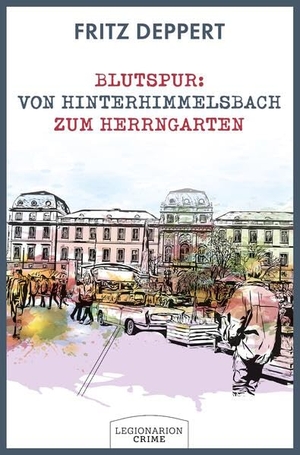Deppert, Fritz. Blutspur: Von Hinterhimmelsbach zum Herrngarten - Philipp Buttmeis erster Fall. Legionarion Verlag, 2026.