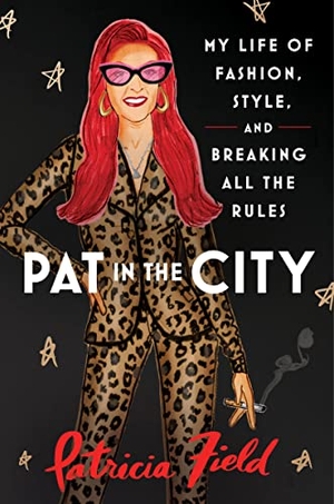 Field, Patricia. Pat in the City - My Life of Fashion, Style, and Breaking All the Rules. Harper Collins Publ. USA, 2023.