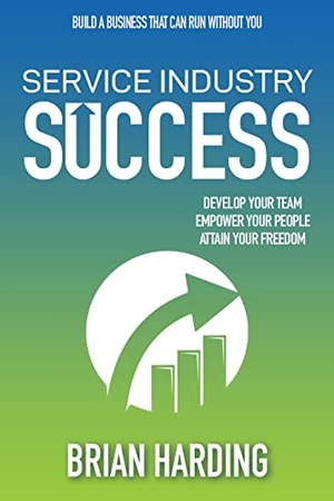Harding, Brian. Service Industry Success: Develop Your Team, Empower Your People, Attain Your Freedom. Aviva Publishing, 2021.