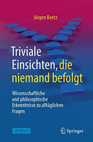 Beetz, Jürgen. Triviale Einsichten, die niemand befolgt - Wissenschaftliche und philosophische Erkenntnisse zu alltäglichen Fragen. Springer Berlin Heidelberg, 2022.